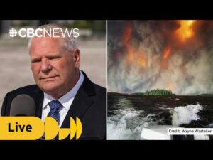 CBC News – Doug Ford taking questions as northern Ontario faces severe wildfires