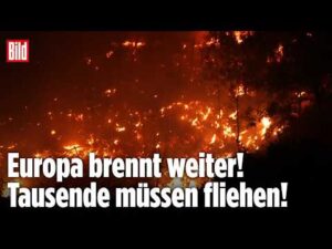 BILD – Europa im Flammenmeer: Feuerlage spitzt sich immer weiter zu!