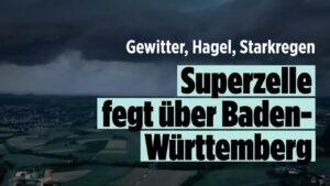 BILD – Unwetter in Süddeutschland verursachen massive Schäden! Hunderte Einsatzkräfte im Dauereinsatz