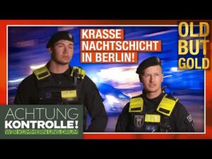 Achtung Kontrolle – Schüsse und Verfolgungsjagd! Wilde Nachtschicht in Berlin | Old But Gold