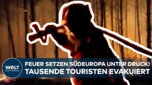 WELT – INFERNO IN SÜDEUROPA: Tausende Touristen wegen Waldbränden in Frankreich evakuiert