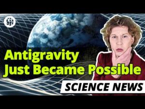 Sabine Hossenfelder – Scientists Have Figured Out How to Make Antigravity