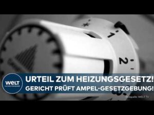 WELT Nachrichtensender – HEIZUNGSGESETZ VOR GERICHT: Klatsche für die Ampel? Verfassungsgericht prüft  umstrittenen Beschluss