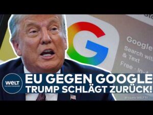 WELT Nachrichtensender – EU-STRAFE GEGEN GOOGLE: Trump droht Europa mit neuen Zöllen – Scharfe Vorwürfe gegen Brüssel!